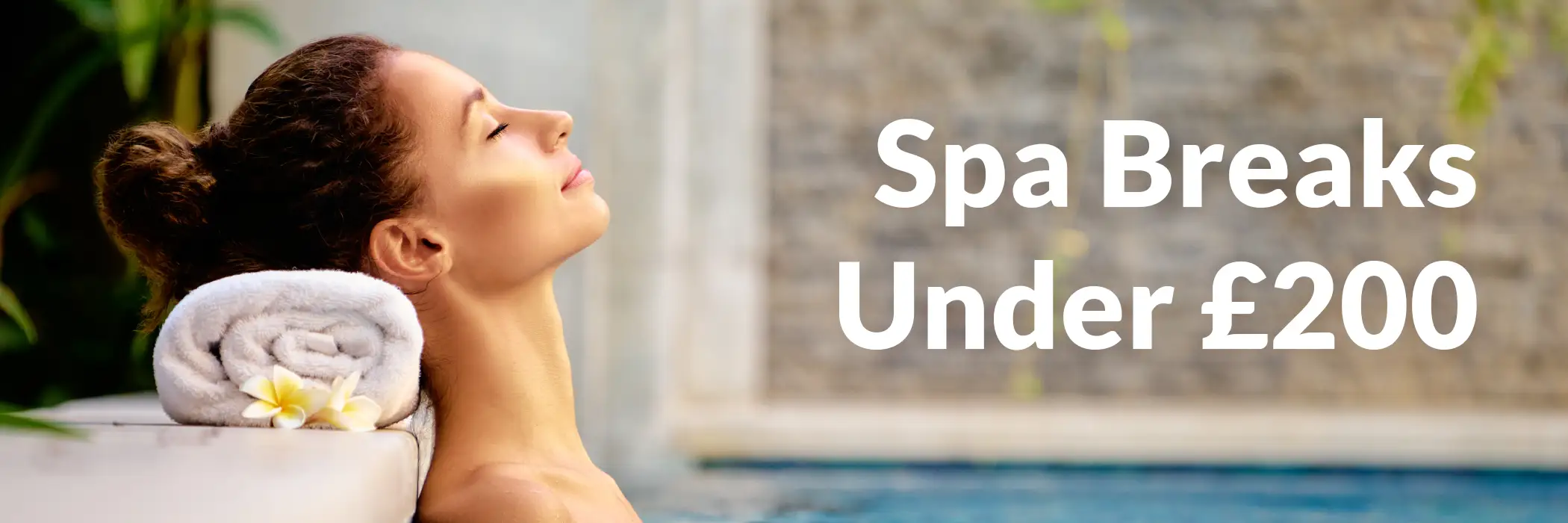 Spa Breaks Under £200pp Spa Breaks Under £200pp